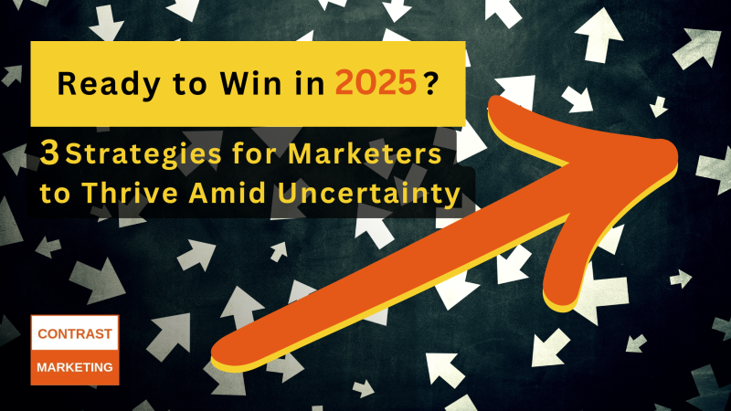 Ready to Win in 2025?    3 Strategies for Marketers to Thrive Amid Uncertainty